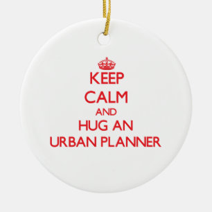 Keep Calm and Hug an Urban Planner Ceramic Ornament