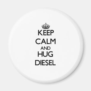 Keep calm and Hug Diesel Magnet