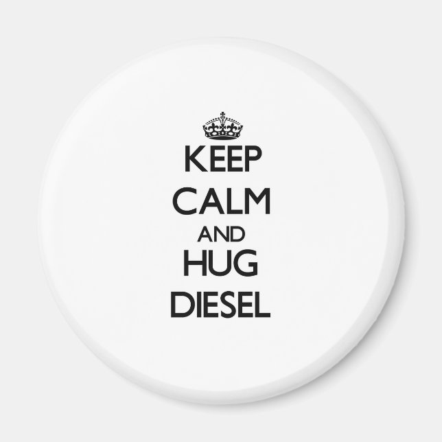 Keep calm and Hug Diesel Magnet (Front)