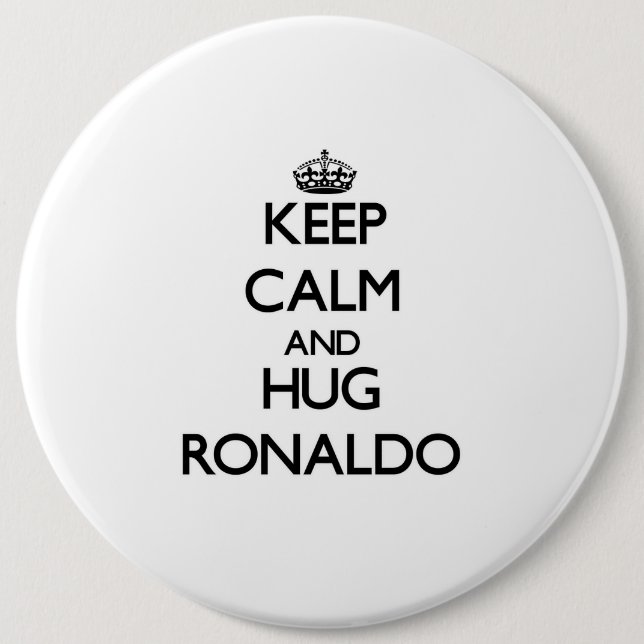 Keep Calm and Hug Ronaldo 6 Inch Round Button (Front)