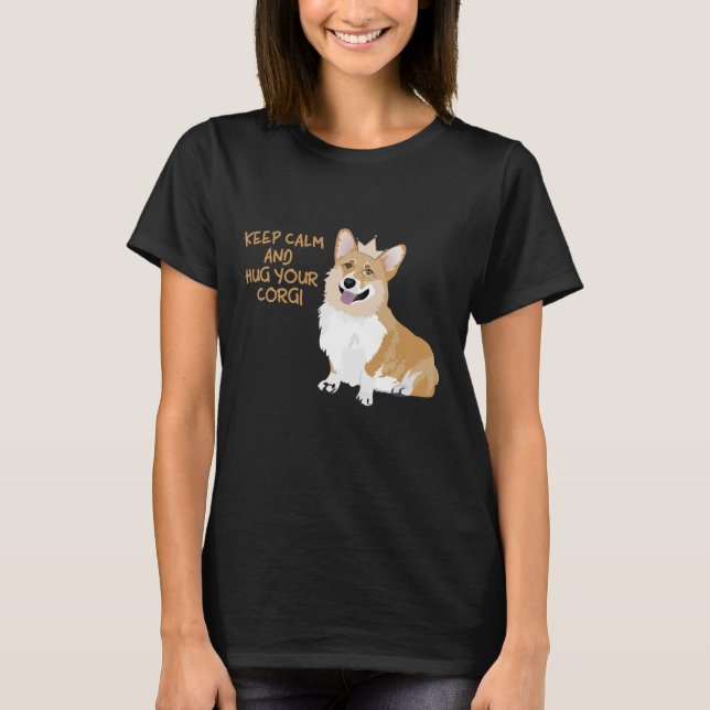 Keep Calm And Hug Your Corgi - Cute Funny Dog T-Shirt (Front)