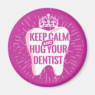 Keep Calm And Hug Your Dentist Magnet