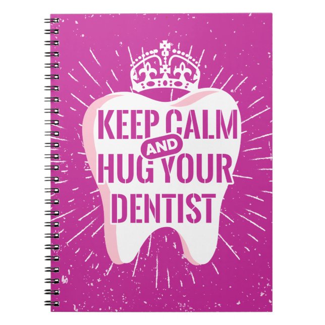 Keep Calm And Hug Your Dentist Notebook (Front)
