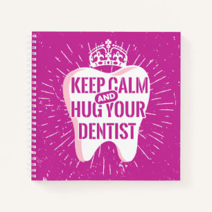Keep Calm And Hug Your Dentist Notebook