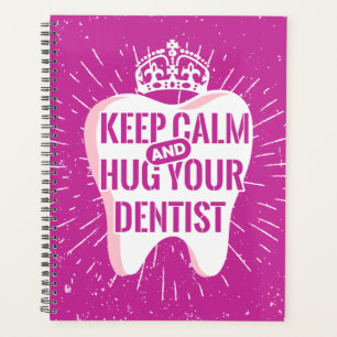 Keep Calm And Hug Your Dentist Planner