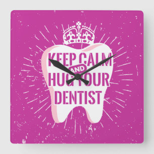 Keep Calm And Hug Your Dentist Square Wall Clock