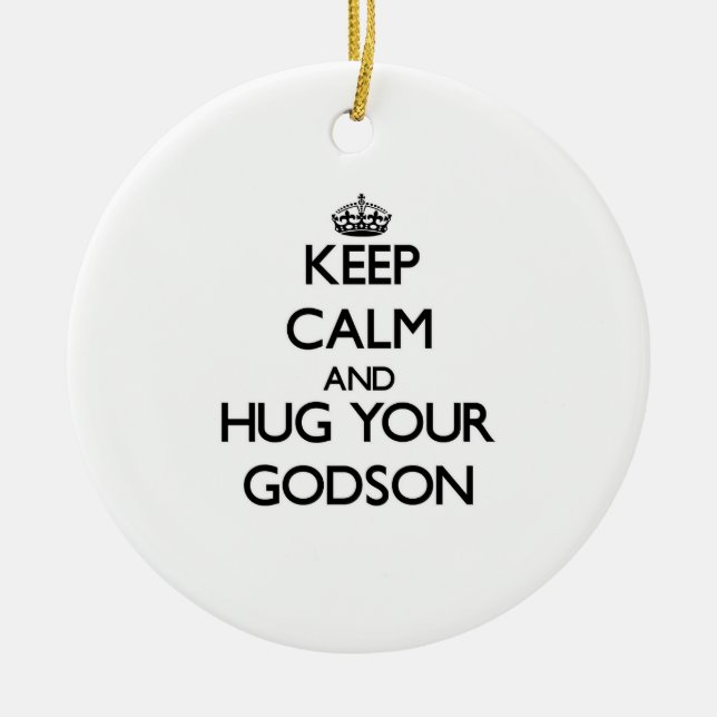 Keep Calm and Hug your Godson Ceramic Ornament (Front)