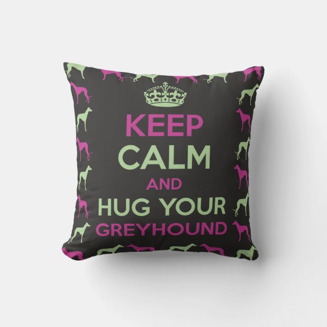 Keep Calm and Hug your Greyhound Throw Pillow (Front)