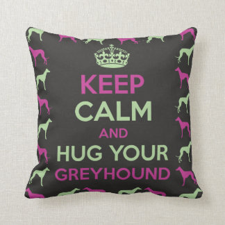 Keep Calm and Hug your Greyhound Throw Pillow