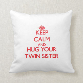 Keep Calm and HUG your Twin Sister Throw Pillow