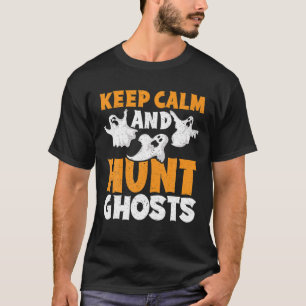 Keep Calm And Hunt Ghost Halloween Season Ghost Hu T-Shirt