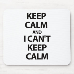 Keep Calm and I CAN'T KEEP CALM!!! Mouse Pad