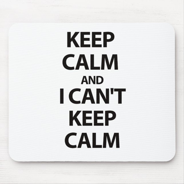 Keep Calm and I CAN'T KEEP CALM!!! Mouse Pad (Front)