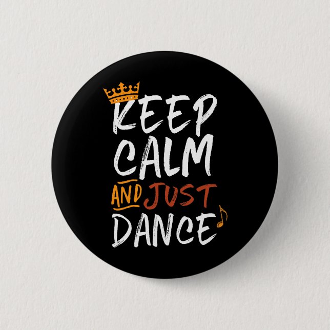 Keep Calm And Just Dance For Dancers Love Dancing  2 Inch Round Button (Front)