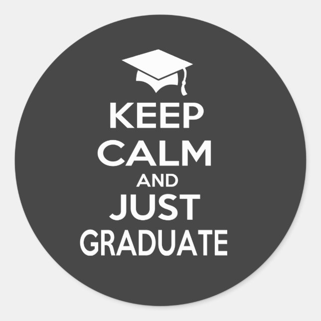 Keep Calm and Just Graduate Classic Round Sticker (Front)