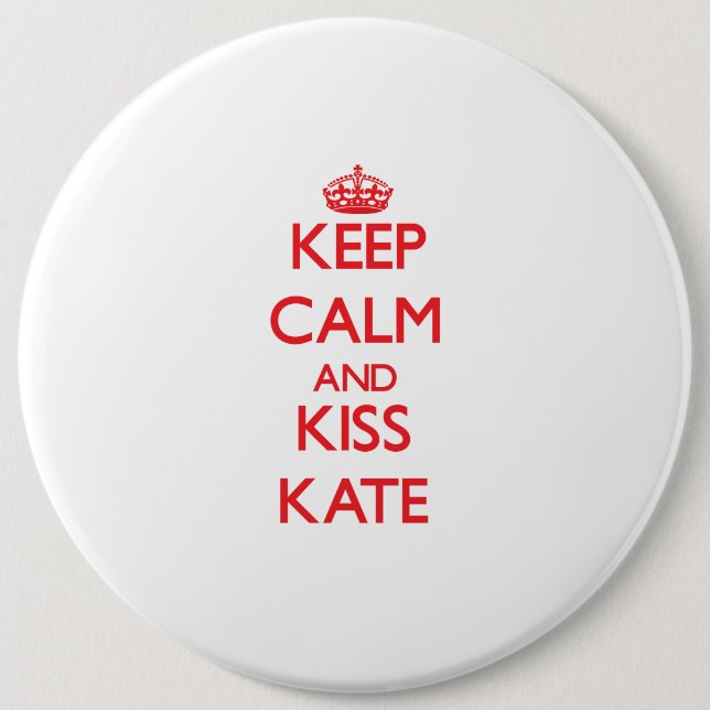 Keep Calm and Kiss Kate 6 Inch Round Button (Front)