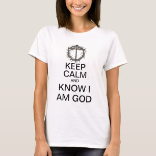 Keep Calm and Know I am God T-Shirt