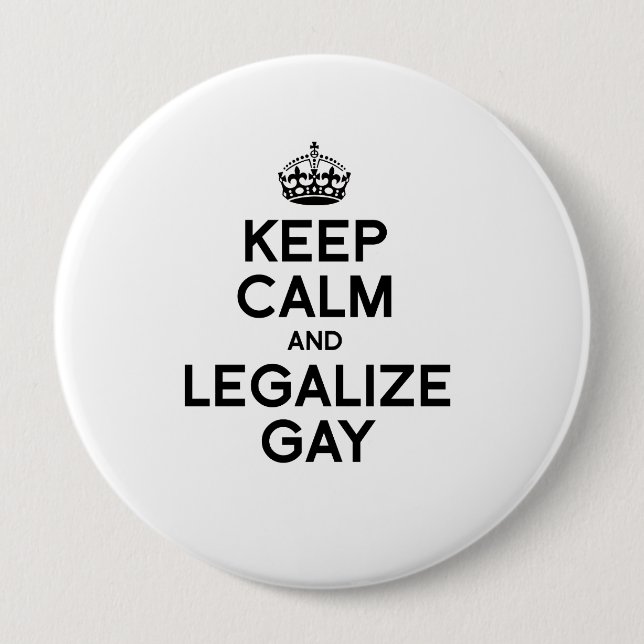 KEEP CALM AND LEGALIZE GAY 4 INCH ROUND BUTTON (Front)