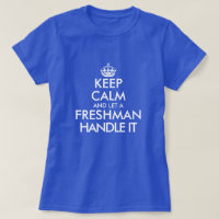 Keep calm and let a freshman handle it student