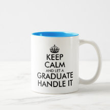 Keep calm and let a graduate handle it funny