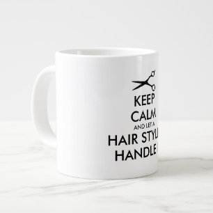 Keep Calm and Let A Hair Stylist Handle It funny Large Coffee Mug