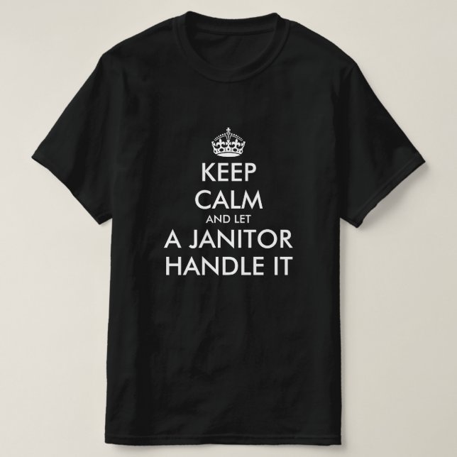 Keep calm and let a janitor handle it funny work T-Shirt (Design Front)