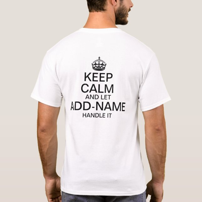 Keep Calm and Let "add name" handle it (back) T-Shirt (Back)