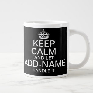 Keep Calm and Let "add name" handle it Large Coffee Mug