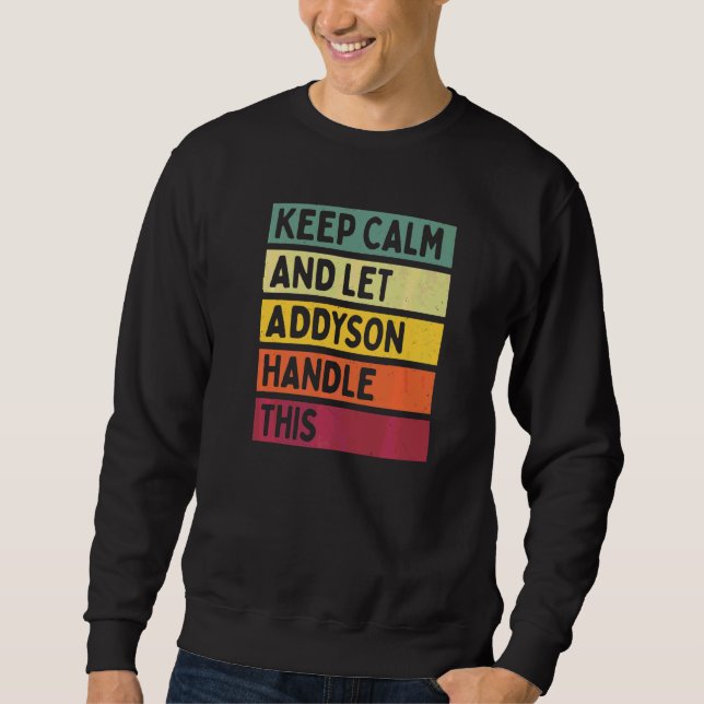Keep Calm And Let Addyson Handle This  Quote Retro Sweatshirt (Front)