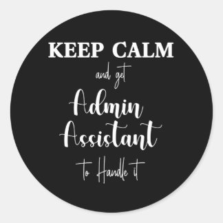 Keep calm and let admin assistant handle it classic round sticker