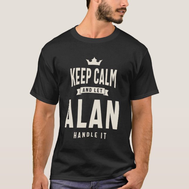 Keep Calm and Let Alan Handle It - Alan Name  T-Shirt (Front)