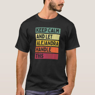 Keep Calm And Let Alejandra Handle This  Quote Ret T-Shirt