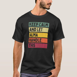 Keep Calm And Let Alma Handle This  Quote Retro T-Shirt