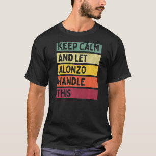 Keep Calm And Let Alonzo Handle This Retro Quote T-Shirt