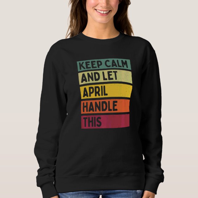 Keep Calm And Let April Handle This  Quote Retro Sweatshirt (Front)