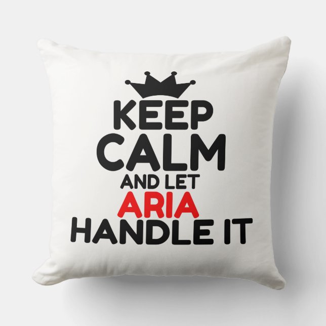 KEEP CALM AND LET ARIA HANDLE IT THROW PILLOW (Front)