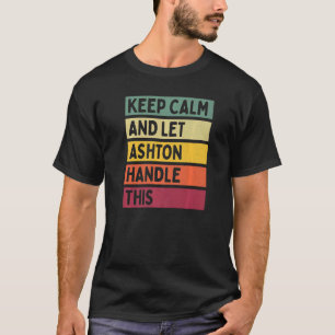 Keep Calm And Let Ashton Handle This Quote Retro T-Shirt