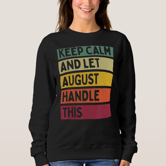 Keep Calm And Let August Handle This  Retro Quote Sweatshirt (Front)
