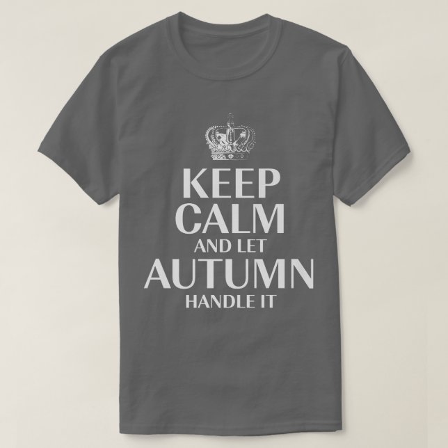 Keep Calm and Let Autumn Handle It Customized Nick T-Shirt (Design Front)