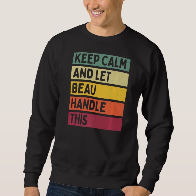 Keep Calm And Let Beau Handle This  Retro Quote Sweatshirt (Front)