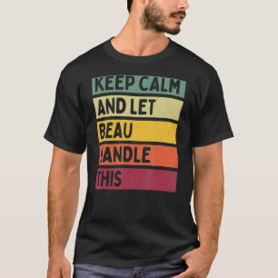 Keep Calm And Let Beau Handle This  Retro Quote T-Shirt