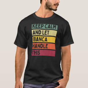 Keep Calm And Let Bianca Handle This Quote Retro T-Shirt