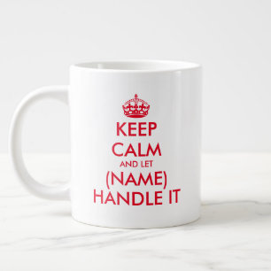 Keep Calm and let (blank) handle it large jumbo XL Coffee Mug