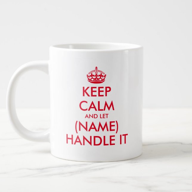 Keep Calm and let (blank) handle it large jumbo XL Coffee Mug (Left)