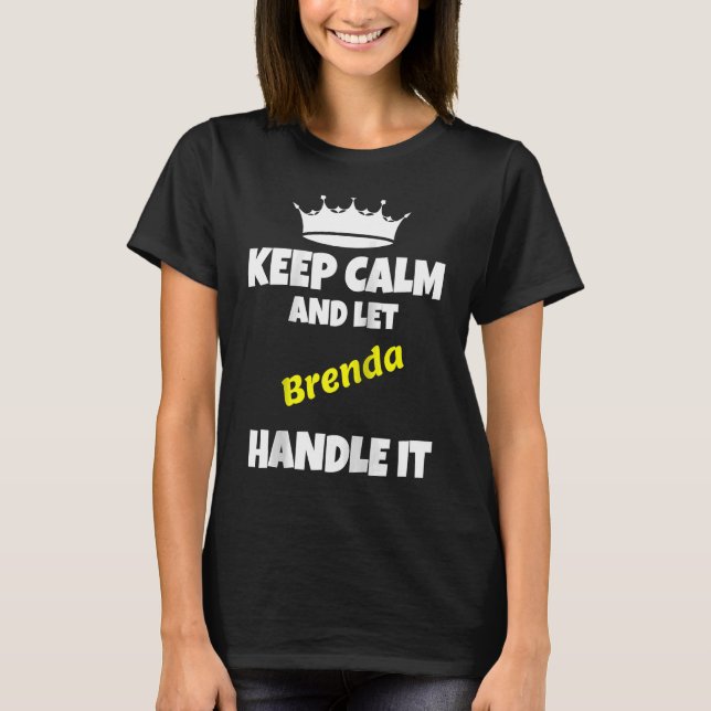 Keep calm and let brenda do it  sarcastic saying R T-Shirt (Front)