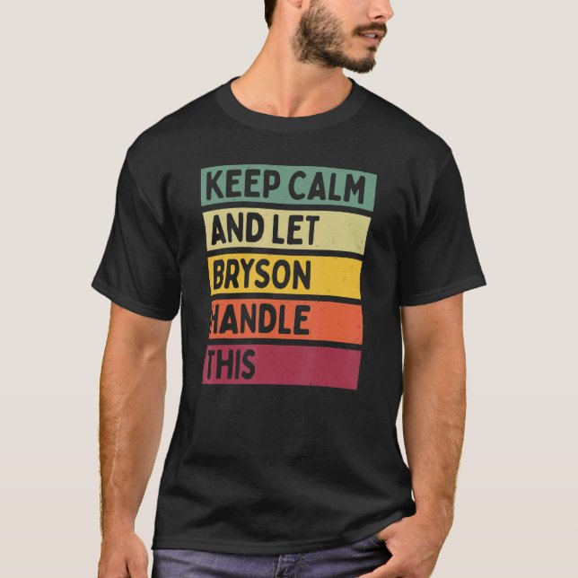 Keep Calm And Let Bryson Handle This  Retro Quote T-Shirt (Front)