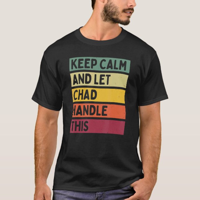 Keep Calm And Let Chad Handle This  Retro Quote T-Shirt (Front)