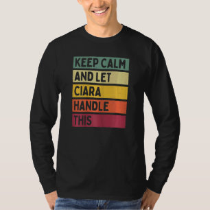 Keep Calm And Let Ciara Handle This  Quote Retro T-Shirt