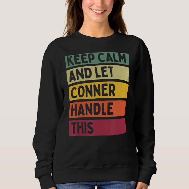 Keep Calm And Let Conner Handle This  Retro Quote Sweatshirt (Front)