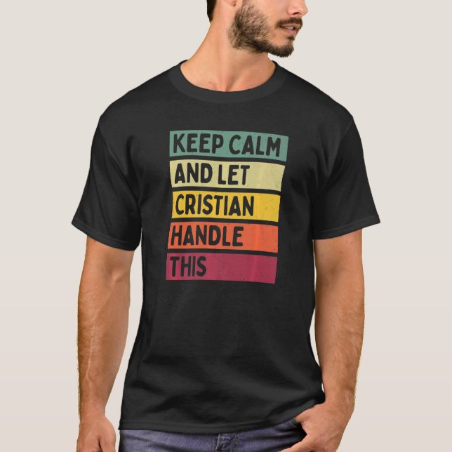 Keep Calm And Let Cristian Handle This  Retro Quot T-Shirt (Front)